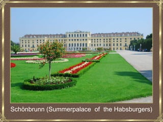 Schönbrunn (Summerpalace of the Habsburgers)
 
