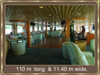 110 m long & 11.40 m wide.
 
