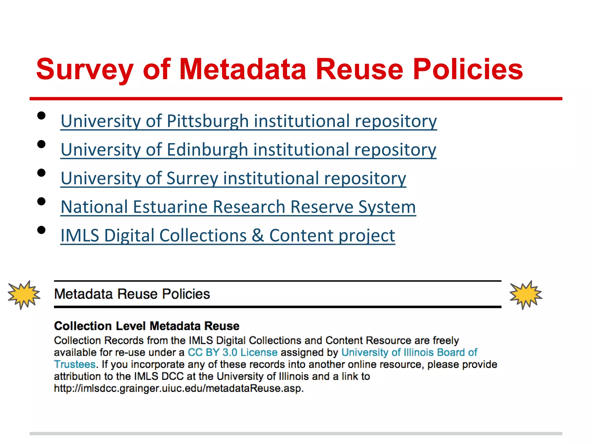 Survey of Metadata Reuse Policies
•   University of Pittsburgh institutional repository
•   University of Edinburgh institutional repository
•   University of Surrey institutional repository
•   National Estuarine Research Reserve System
•   IMLS Digital Collections & Content project
 