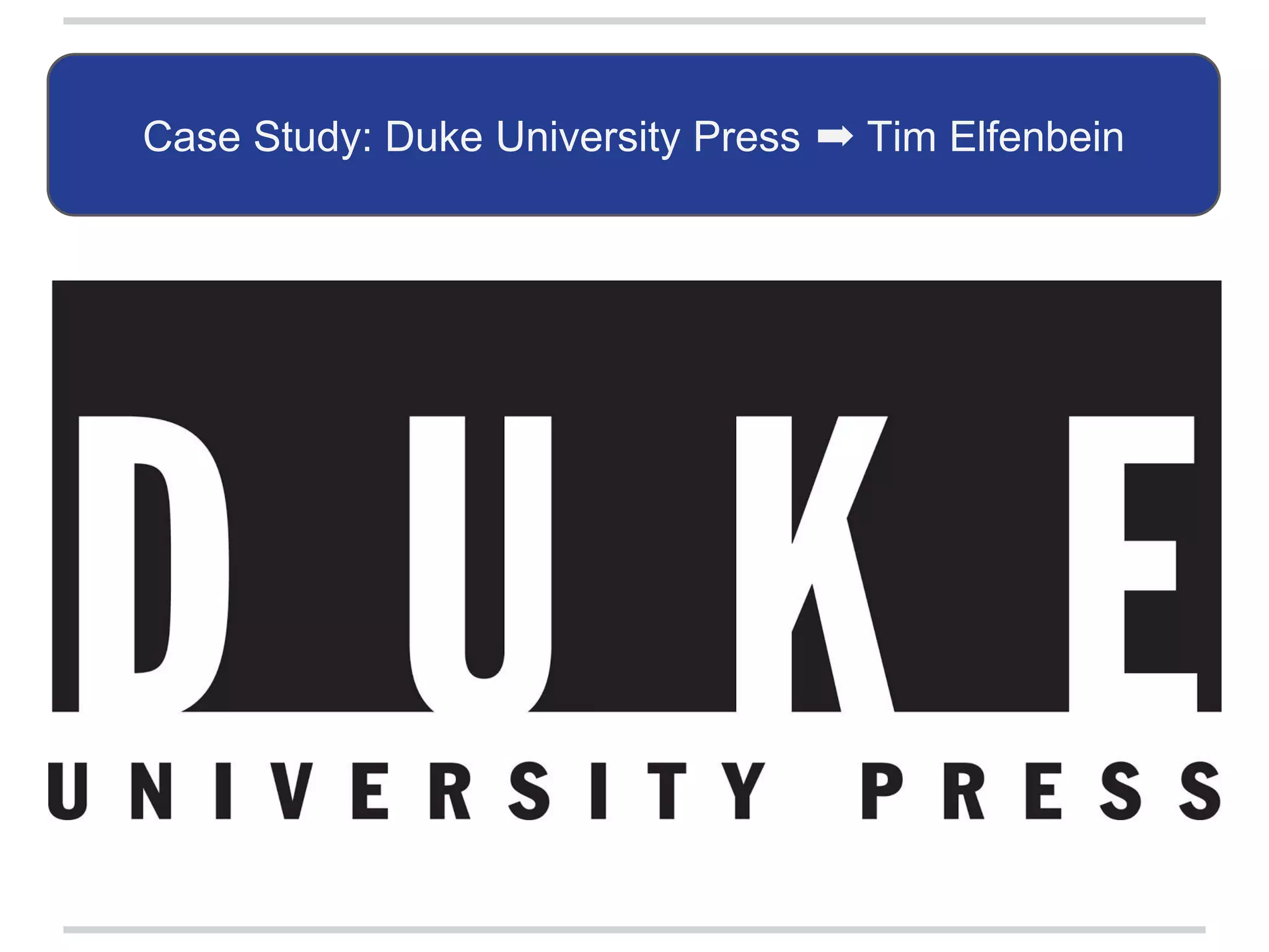 Case Study: Duke University Press ➡ Tim Elfenbein
 