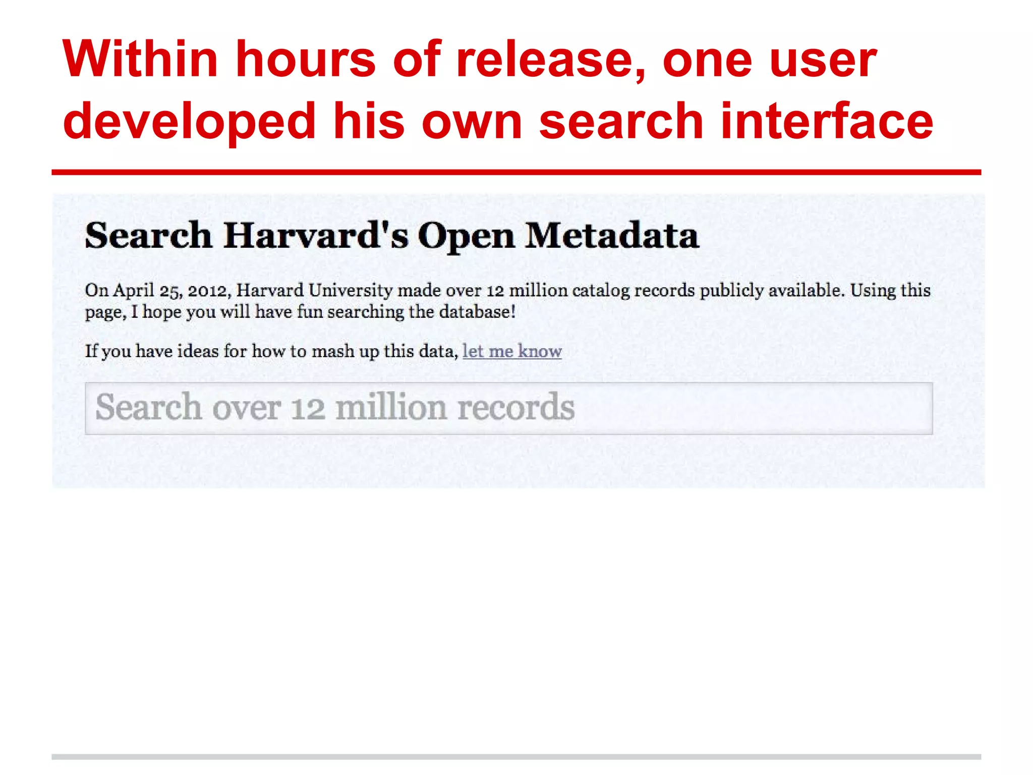 Within hours of release, one user
developed his own search interface
 
