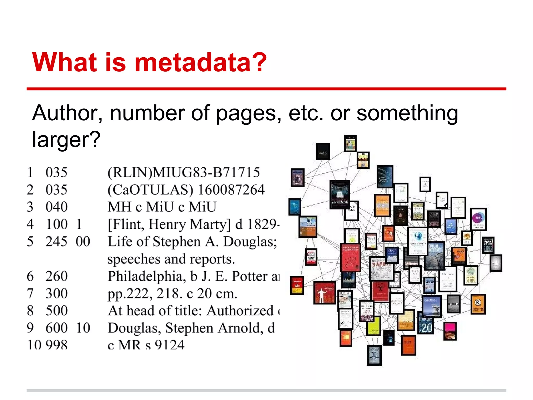 What is metadata?
Author, number of pages, etc. or something
larger?
 