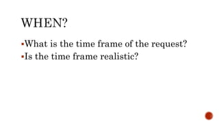 What is the time frame of the request?
Is the time frame realistic?
 