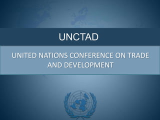 UNCTAD
UNITED NATIONS CONFERENCE ON TRADE
AND DEVELOPMENT
 