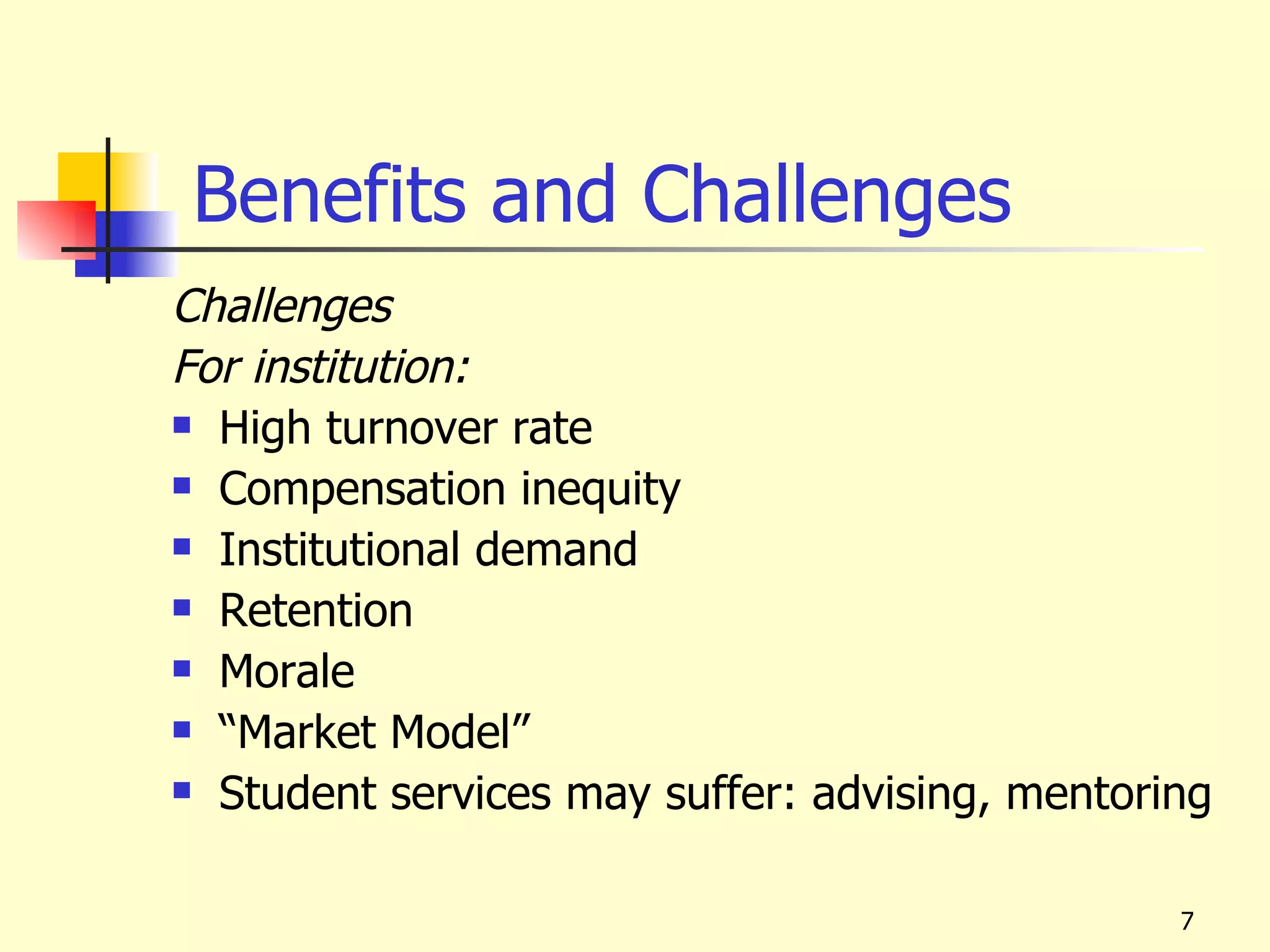 Benefits and Challenges
Challenges
For institution:
 High turnover rate

 Compensation inequity

 Institutional demand

 Retention

 Morale

 “Market Model”

 Student services may suffer: advising, mentoring



                                                7
 