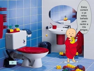 Estoy contento ya estoy bañado para recibir a mis amigos... 