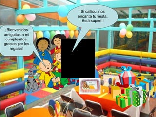 ¡Bienvenidos amiguitos a mi cumpleaños, gracias por los regalos! Si calliou, nos encanta tu fiesta. Está súper!!! 