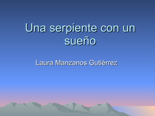 Una serpiente con un sueño Laura Manzanos Gutiérrez  