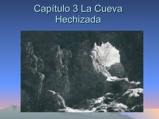 Capítulo 3 La Cueva  Hechizada  