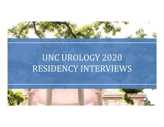 UNC UROLOGY 2020
RESIDENCY INTERVIEWS
 