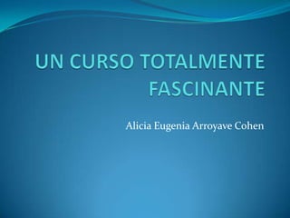 Alicia Eugenia Arroyave Cohen
 