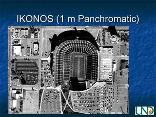 ND GIS Users Workshop Bismarck, ND October 24-26, 2005
IKONOS (1 m Panchromatic)IKONOS (1 m Panchromatic)
 