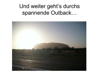 Und weiter geht’s durchs spannende Outback… 