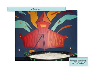 Y fueron … Porque la cárcel  es “pa’ ellas” 