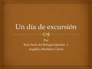 Por
Rosa Isela del Refugio Quirino y
   Angélica Martínez García
 