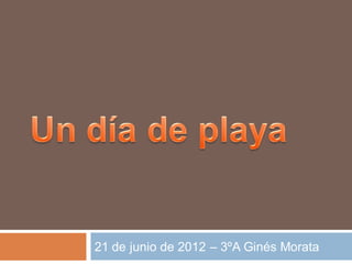 21 de junio de 2012 – 3ºA Ginés Morata
 