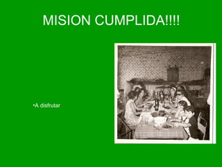 MISION CUMPLIDA!!!! A disfrutar