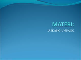 UNDANG-UNDANG
 