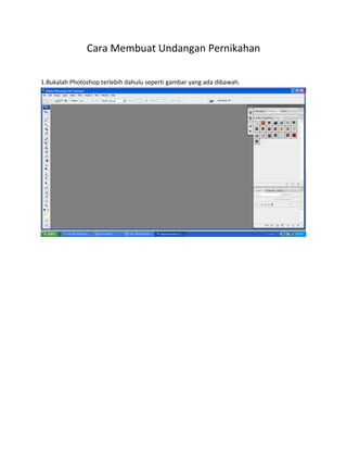 Cara Membuat Undangan Pernikahan
1.Bukalah Photoshop terlebih dahulu seperti gambar yang ada dibawah.