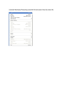 2.Setelah Membuka Photoshop anda klik File kemudian View lalu tekan Ok.