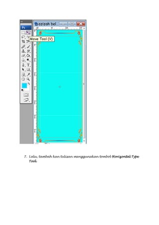 7. Lalu, tambah kan tulisan menggunakan tombol Horizontal Type
  Tool.
 