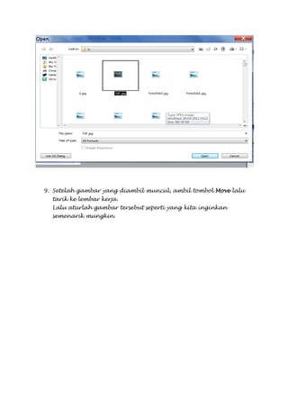 9. Setelah gambar yang diambil muncul, ambil tombol Move lalu
  tarik ke lembar kerja.
  Lalu aturlah gambar tersebut seperti yang kita inginkan
  semenarik mungkin.
 