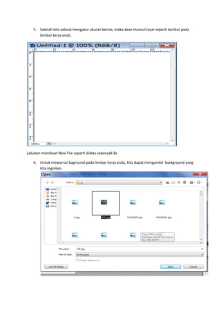5. Setelah kita selesai mengatur ukuran kertas, maka akan muncul layar seperti berikut pada
      lembar kerja anda.




Lakukan membuat New File seperti diatas sebanyak 8x

   6. Untuk mewarnai baground pada lembar kerja anda, kita dapat mengambil background yang
      kita inginkan.
 