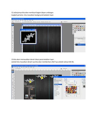 12.selanjutnya kita akan membuat bagian depan undangan.
langkah pertama kita masukkan background kedalam layer.




13.kita akan memasukkan denah lokasi pesta kedalam layer.
setelah kita masukkan denah nya kita akan memberikan efek”nya setelah selesai klik Ok.
 