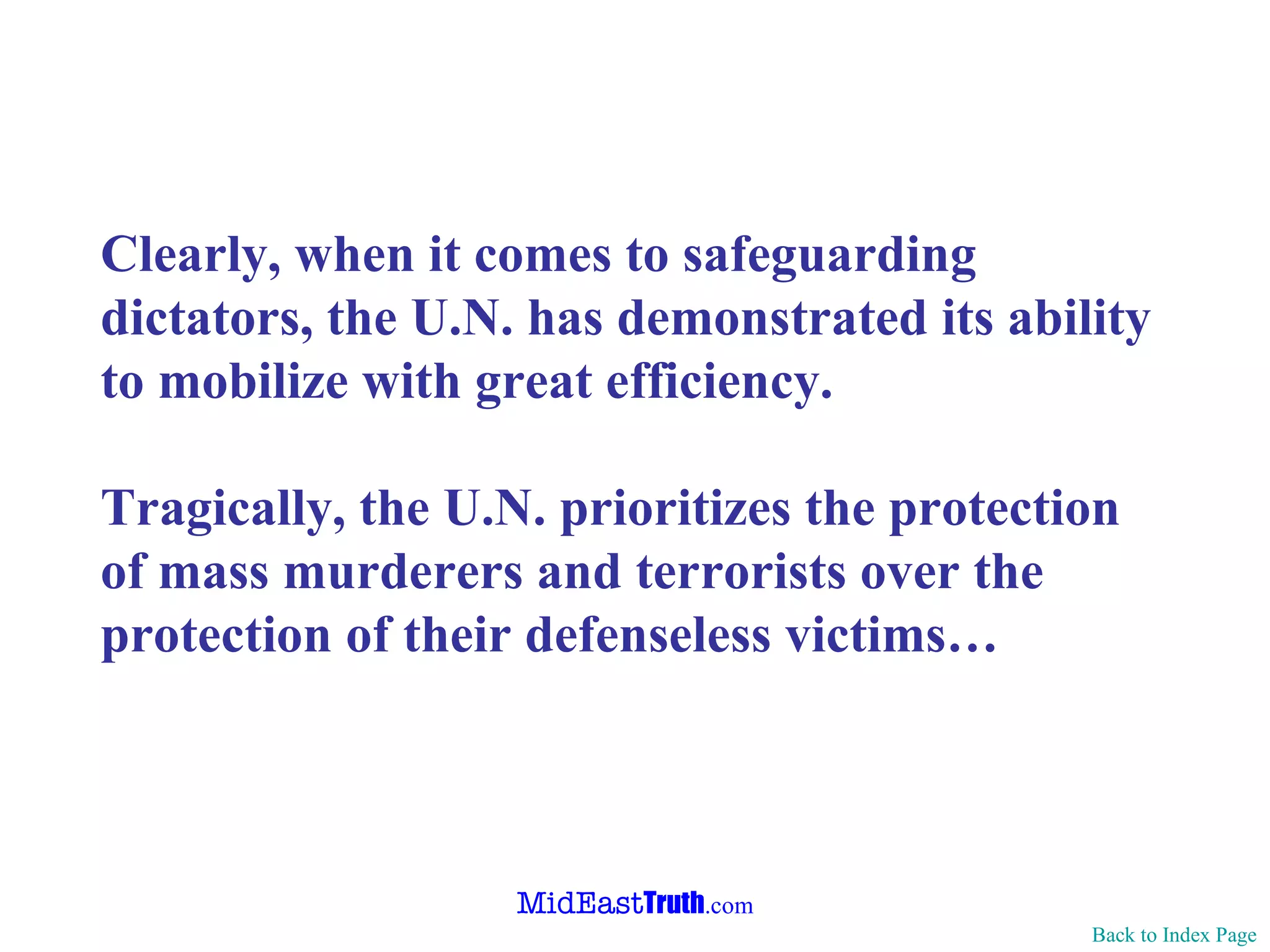 Clearly, when it comes to safeguarding dictators, the U.N. has demonstrated its ability to mobilize with great efficiency.  Tragically, the U.N. prioritizes the protection of mass murderers and terrorists over the protection of their defenseless victims… Back to Index Page 