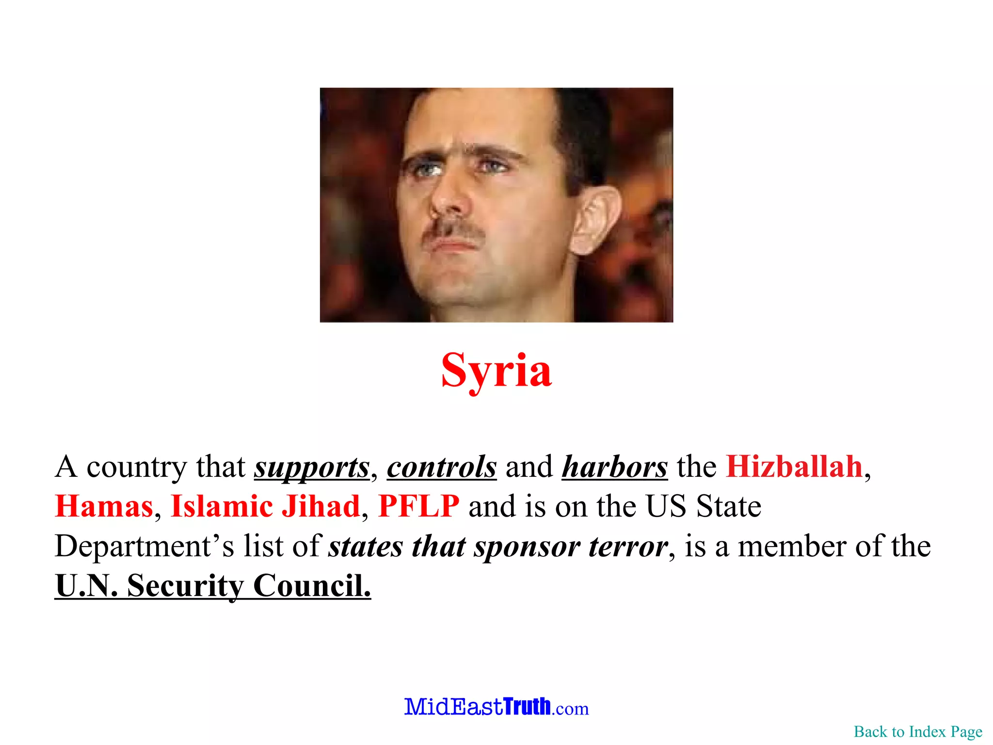 Syria A country that  supports ,  controls  and  harbors  the  Hizballah ,  Hamas ,  Islamic Jihad ,  PFLP  and is on the US State Department’s list of   states that sponsor terror , is a member of the  U.N. Security Council. Back to Index Page 
