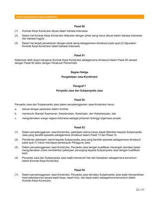 www.hukumonline.com/pusatdata
Pasal 50
(1) Kontrak Kerja Konstruksi dibuat dalam bahasa Indonesia.
(2) Dalam hal Kontrak K...