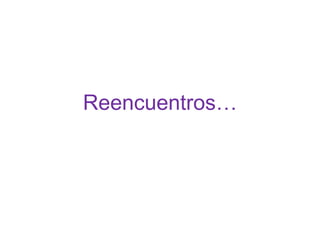 Reencuentros… 