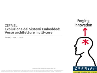 Evoluzione dei Sistemi Embedded:
Verso architetture multi-core
                              PhD Patrick Bellasi

                                     CEFRIEL
                            Politecnico di Milano
                                 bellasi@elet.polimi.it
                           http://home.dei.polimi.it/bellasi
 