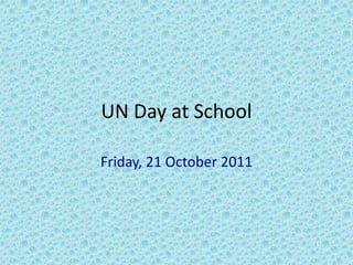 UN Day at School

Friday, 21 October 2011
 