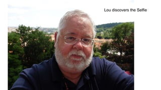 Lou discovers the Selfie 
 