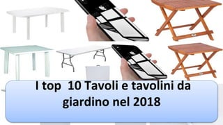 I top 10 Tavoli e tavolini da
giardino nel 2018
 