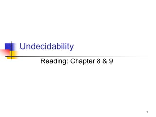1
Undecidability
Reading: Chapter 8 & 9
 