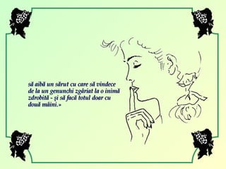 să aibă un sărut cu care să vindece de la un genunchi zgâriat la o inimă zdrobită - şi să facă totul doar cu două mâini. » 