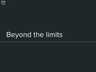 Beyond the limits
 