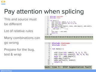 @SandorDargo
Pay attention when splicing
This and source must
be diﬀerent
Lot of relative rules
Many combinations can
go wrong
Prepare for the bug,
test & wrap
 