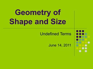 Geometry of Shape and Size Undefined Terms June 14, 2011 