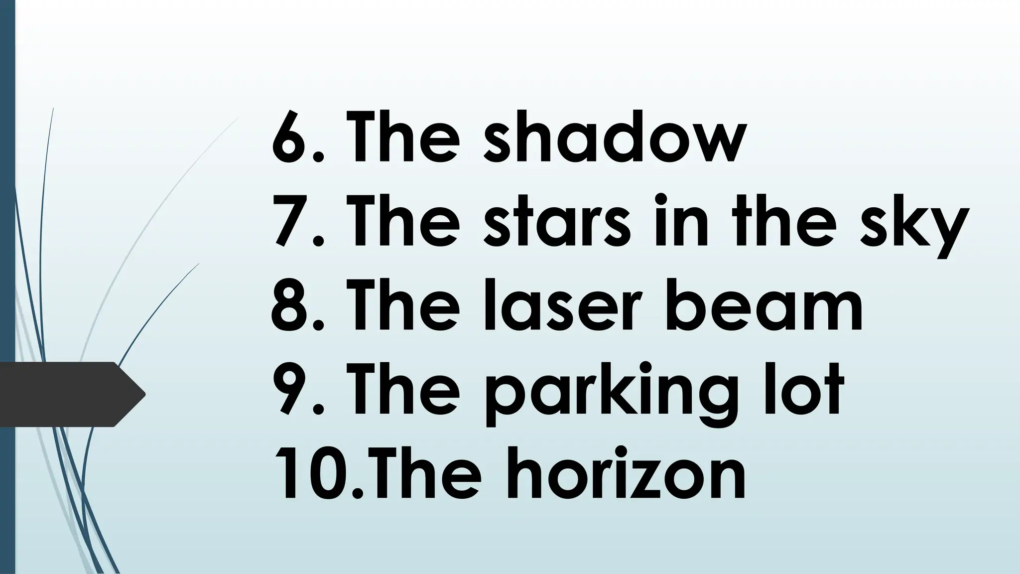 6. The shadow
7. The stars in the sky
8. The laser beam
9. The parking lot
10.The horizon
 