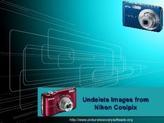 Undelete Images from
Nikon Coolpix
http://www.picturerecoverysoftware.org

 