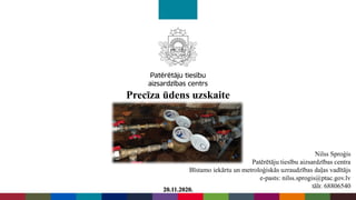 Precīza ūdens uzskaite
20.11.2020.
Nilss Sproģis
Patērētāju tiesību aizsardzības centra
Bīstamo iekārtu un metroloģiskās uzraudzības daļas vadītājs
e-pasts: nilss.sprogis@ptac.gov.lv
tālr. 68806540
 