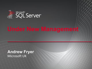 Under New Management Andrew Fryer Microsoft UK 