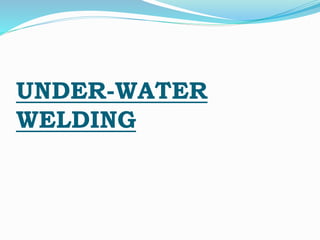 UNDER-WATER
WELDING
 