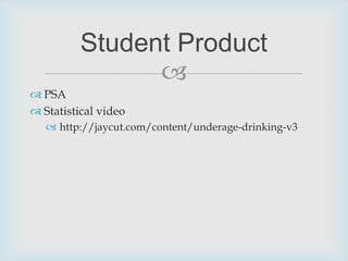 PSAStatistical videohttp://jaycut.com/content/underage-drinking-v3Student Product