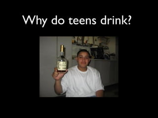 Why do teens drink?