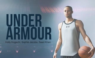 Under
ArmourHolly Kogachi, Sophie Jacobs, Saad Khan
 