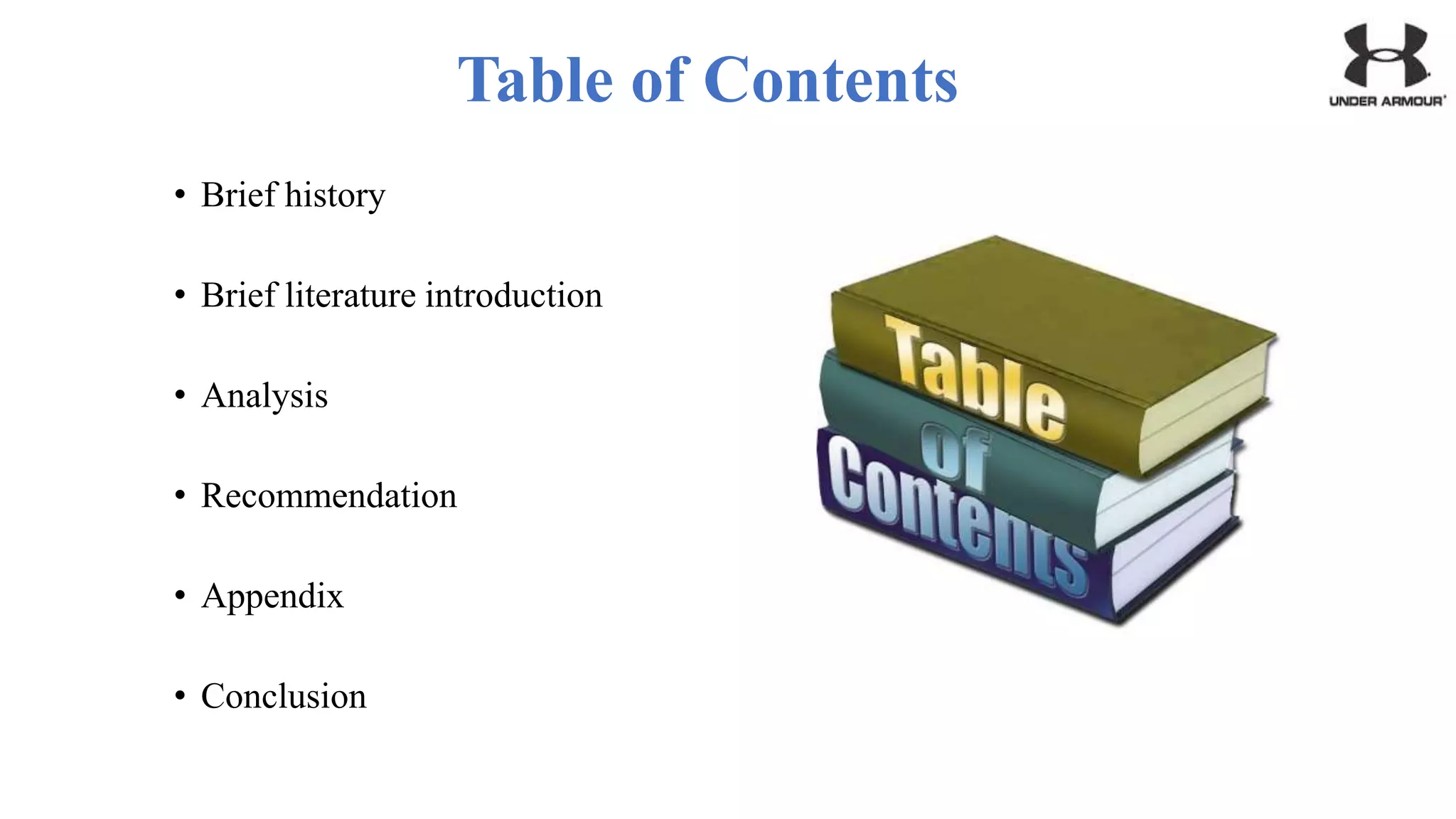 Table of Contents
• Brief history
• Brief literature introduction
• Analysis
• Recommendation
• Appendix
• Conclusion
 